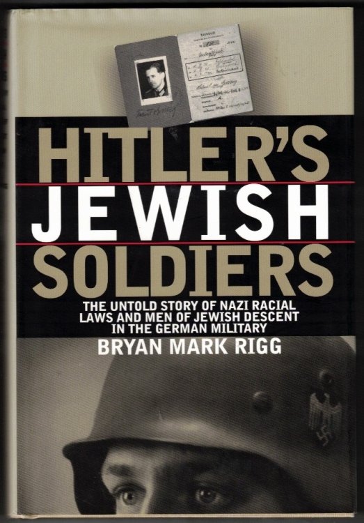 Hitler's Jewish Soldiers: The Untold Story of Nazi Racial Laws and Men of Jewish Descent in the German Military