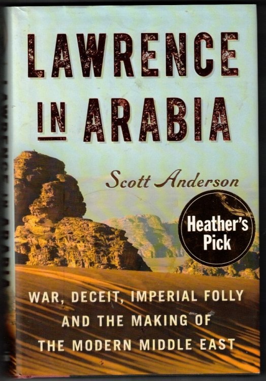 Lawrence in Arabia: War, Deceit, Imperial Folly and the Making of the Modern Middle East