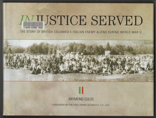 Injustice Served: The Story of British Columbia's Italian Enemy Aliens During World War II