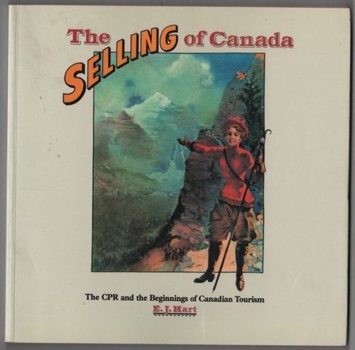 The Selling of Canada : The CPR and the beginnings of Canadian tourism