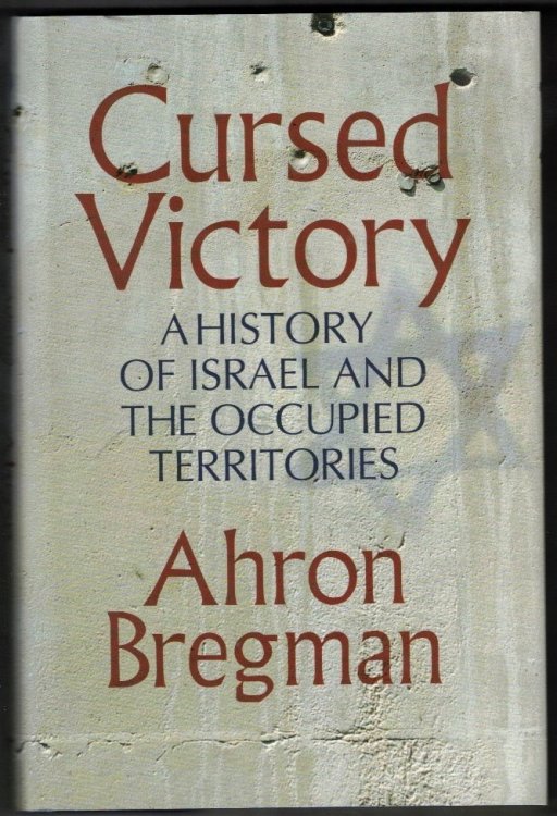 Cursed Victory: A History Of Israel And The Occupied Territories