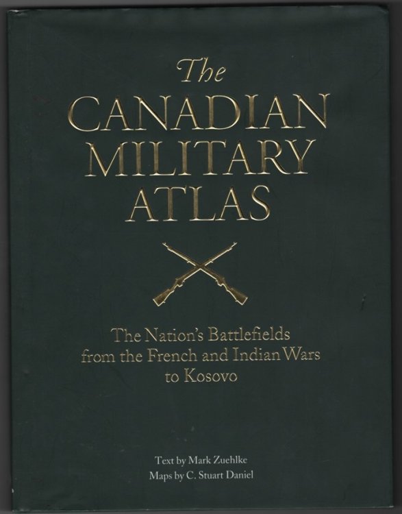 The Canadian Military Atlas: The Nation's Battlefields from the French-Indian Wars to Kosovo