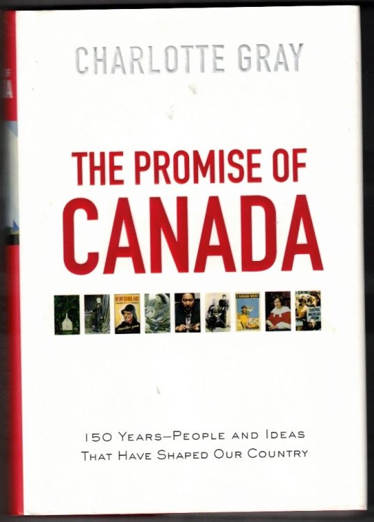 The Promise of Canada: 150 Years--People and Ideas That Have Shaped Our Country