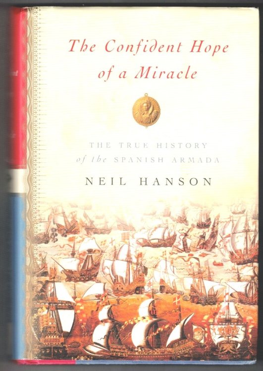 The Confident Hope of a Miracle: The True History of the Spanish Armada