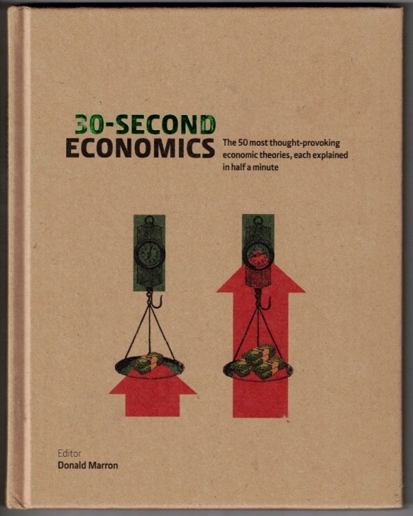 30-Second Economics The 50 most thought-provoking economic theories, each expalined in half a minute