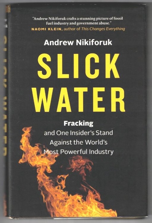 Slick Water: Fracking and One Insider's Stand against the World's Most Powerful Industry (David Suzuki Institute)