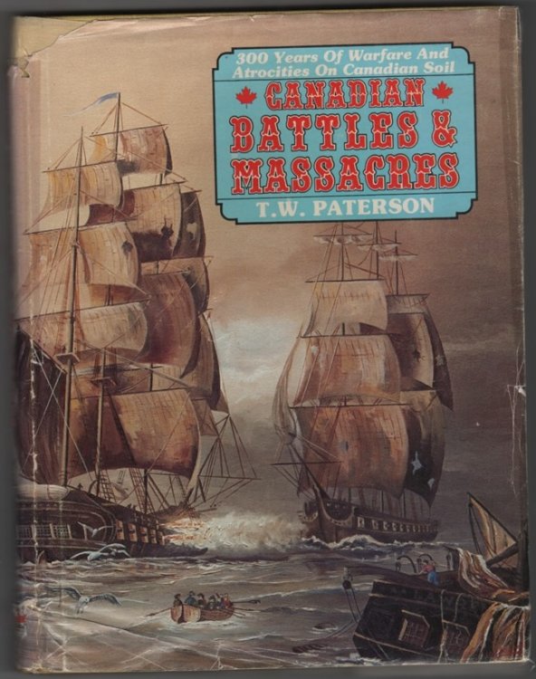 Canadian Battles & Massacres 300 Years of Warfare and Atrocities on Canadian Soil