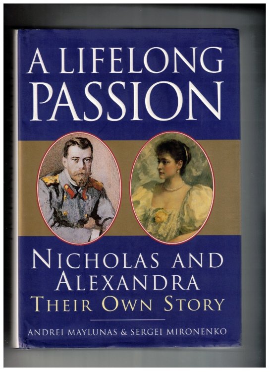 A Lifelong Passion Nicholas and Alexandra - Their Own Story