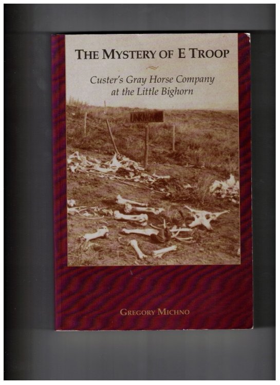 The Mystery of E Troop: Custer's Gray Horse Company at the Little Bighorn