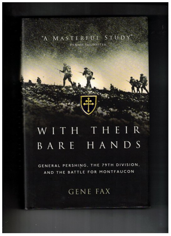 With Their Bare Hands: General Pershing, the 79th Division, and the battle for Montfaucon