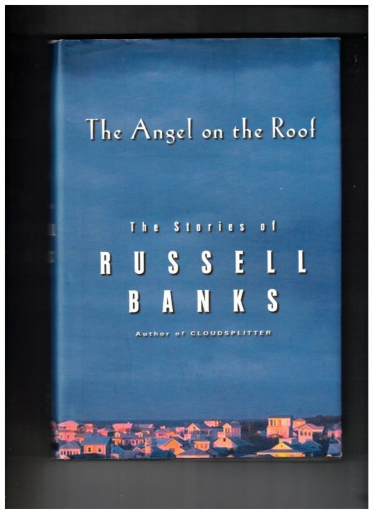 The Angel on the Roof The Stories of Russell Banks