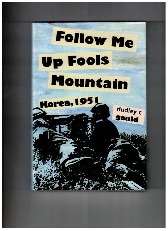 Follow Me Up Fools Mountain: Korea, 1951