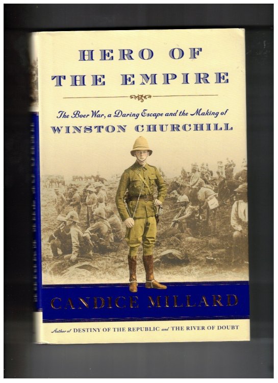 Hero of the Empire The Boer War, a Daring Escape, and the Making of Winston Churchill