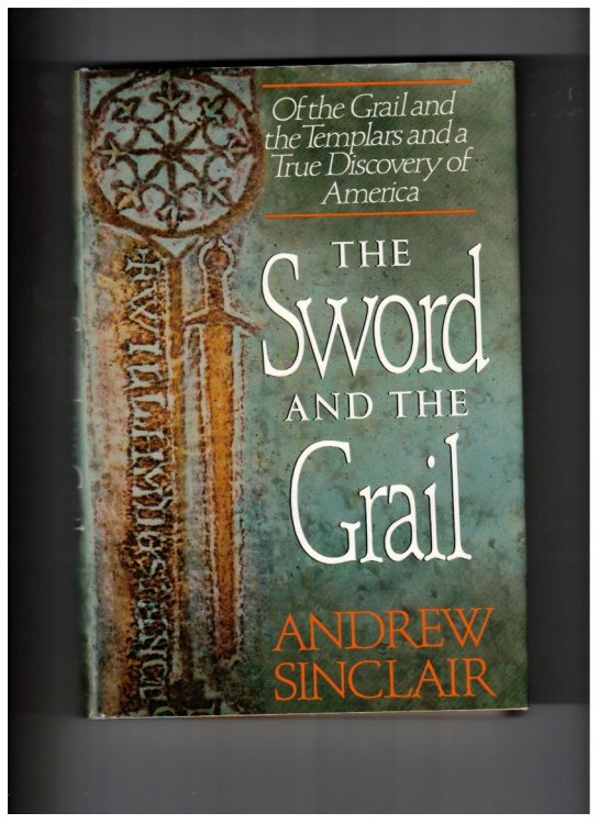 The Sword and the Grail Of the Grail and the Templars and a True Discovery of America