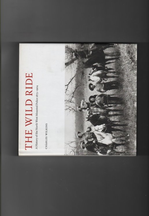 The Wild Ride: A History of the North-West Mounted Police 18731904