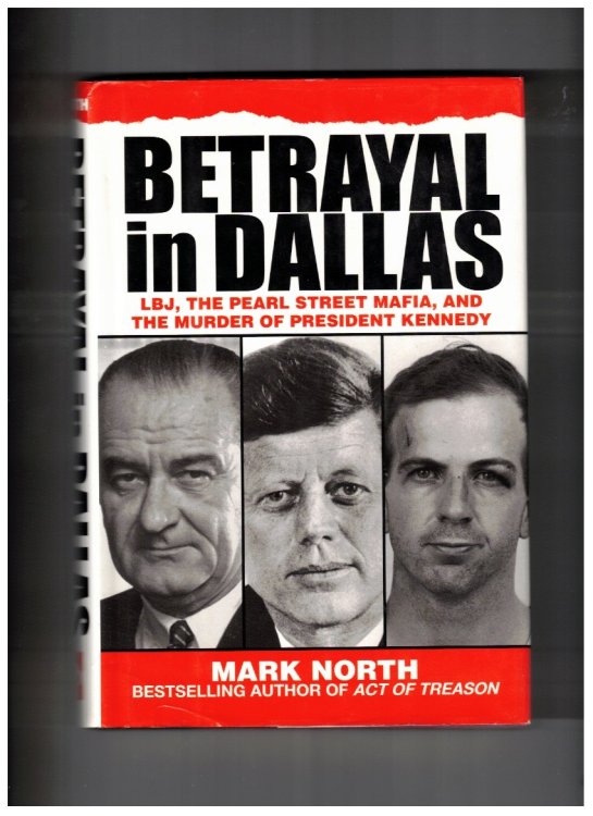 Betrayal in Dallas LBJ, the Pearl Street Mafia, and the Murder of President Kennedy