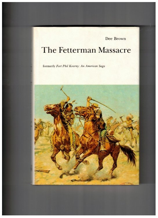 The Fetterman Massacre Formerly Fort Phil Kearny: an American Massacre