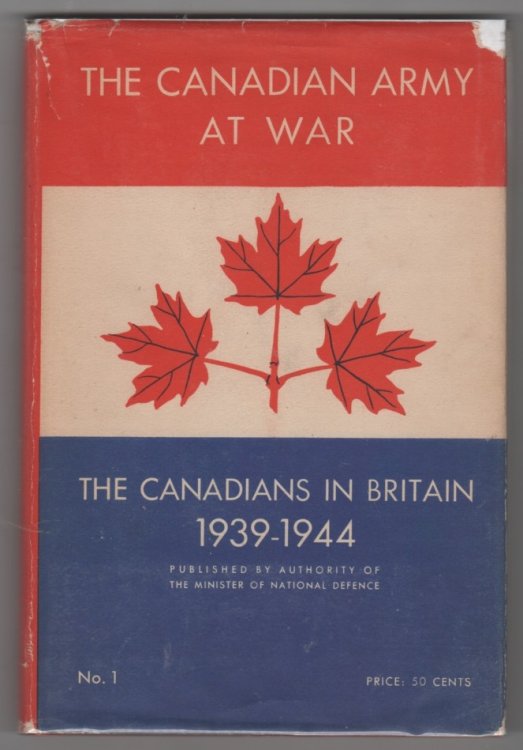 The Canadian Army At War the Canadians in Britain 1939-1944