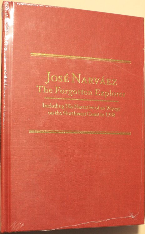 Jose Narvaez The Forgotten Explorer Including His Narrative of a Voyage on the Northwest Coast in 1788