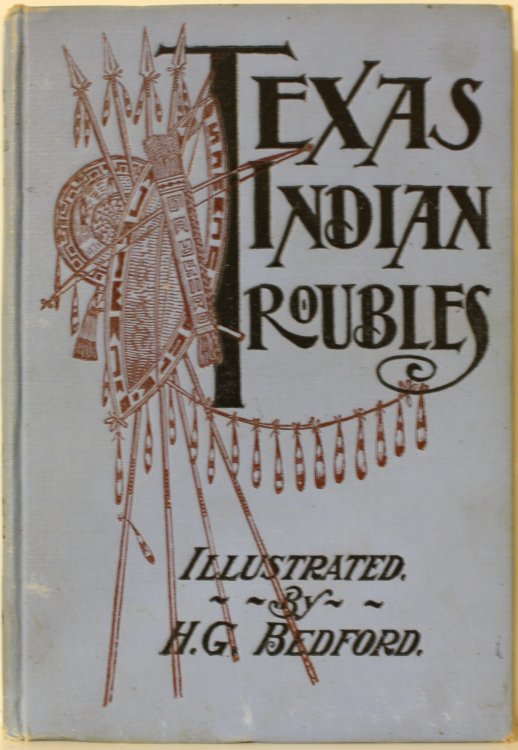 Texas Indian Troubles The Most Thrilling Events in the History of Texas Illustrated