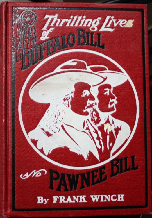 Thrilling Lives of Buffalo Bill Colonel Wm. F. Cody Last of the Great Scouts and Pawnee Bill Major Gordon W. Lillie White Chief of the Pawnees