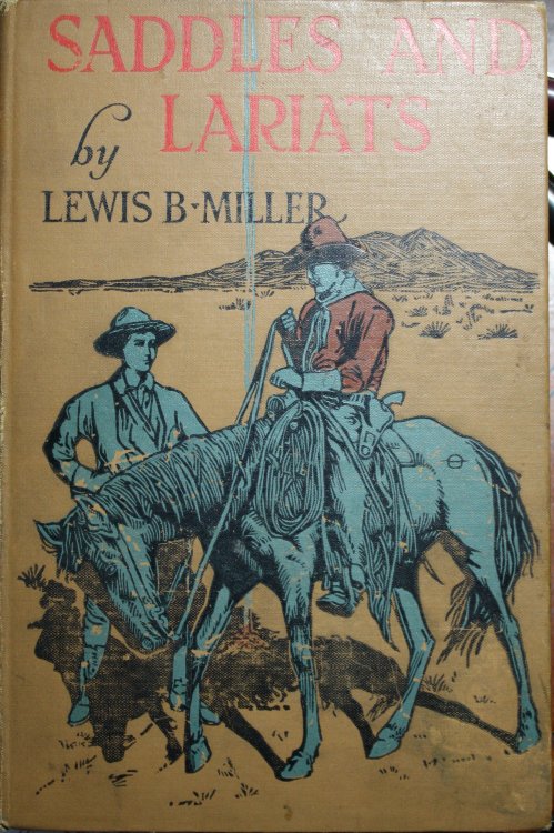 Saddles and Lariats The Largely True Story of the Bar-Circle Outfit, and of Their Attempt to Take A Big Drove of Longhorns From Texas to California in the Days When the Gold Fever Raged