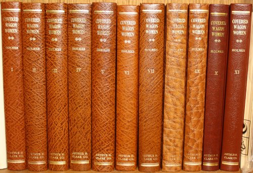 Covered Wagon Women: Diaries & Letters from the Western Trails, 1840-1890. Edited & Compiled by Kenneth L. Holmes 11 Volumes