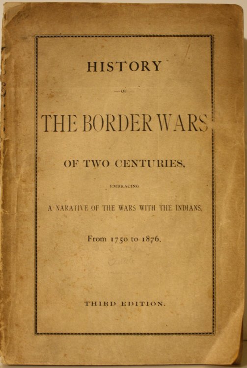 History of the Border Wars of Two Centuries Embracing a Narrative of the Wars With the Indians from 1750 to 1876