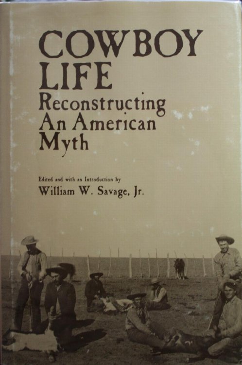 Cowboy Life Reconstructing An American Myth
