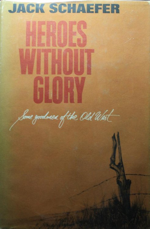 Heroes Without Glory Some Goodmen of the Old West