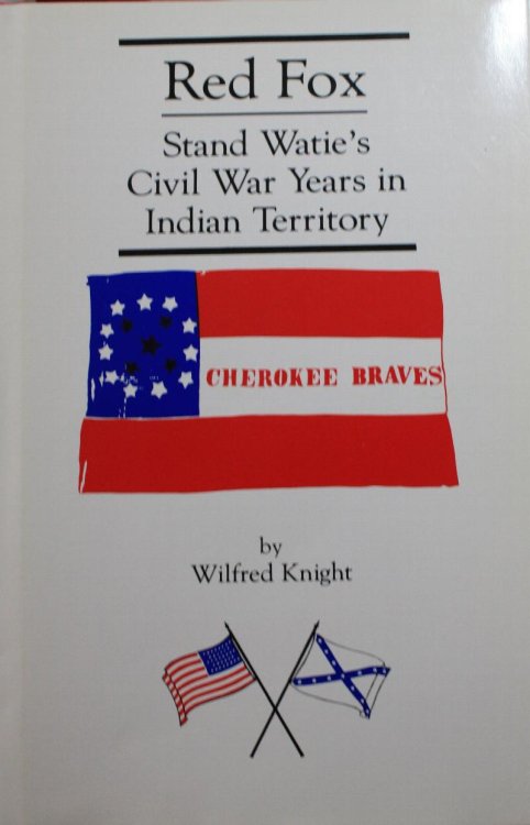 Red Fox Stand Watie and the Confederate Indian Nations during the Civil War Years in Indian Territory