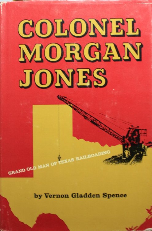 Colonel Morgan Jones Grand Old Man Of Texas Railroading