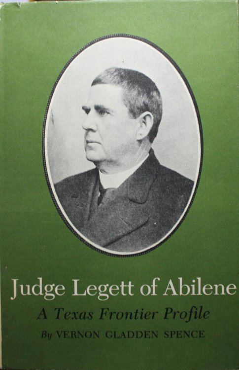 Judge Legett of Abilene A Texas Frontier Profile Introduction by Rupert Norval Richardson