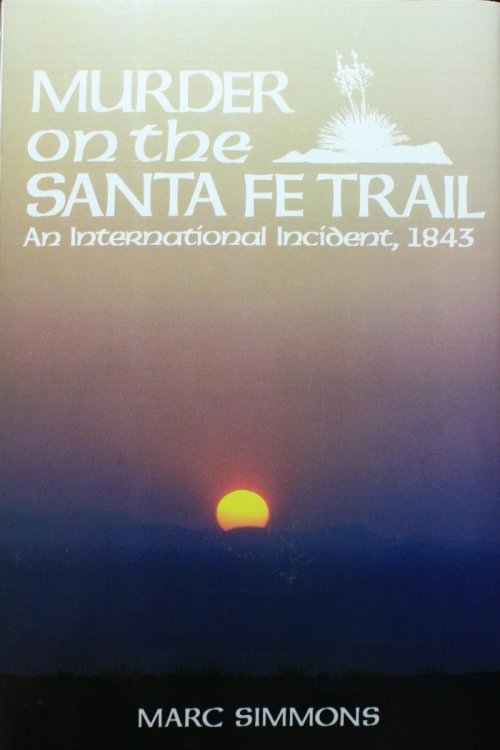 Murder of the Santa Fe Trail An International Incident, 1843
