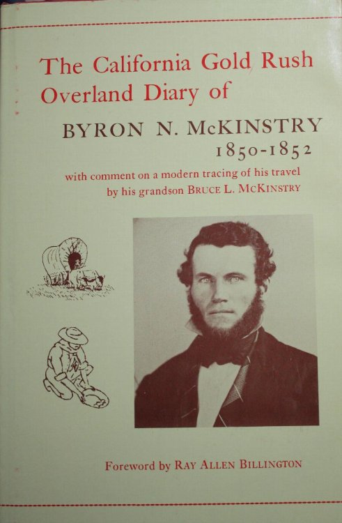 The California Gold Rush Overland Dairy Of Byron N. McKinstry 1850-1852 With a Biographical Sketch And Comment On A Modern Tracing Of His Overland Travel
