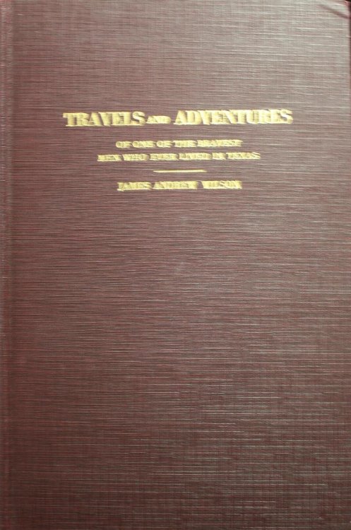 James Andrew Wilson Life Travels And Adventures The Greatest Fighter Living In Texas Written By Himself