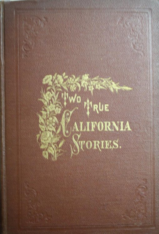Two True California Stories Augusta Dane or The Influence Of Circumstances Mary Morton or The Result of a Fashionable Education