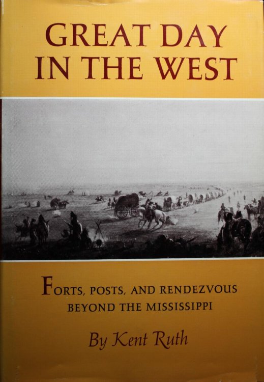 Great Day In The West Forts, Posts, And Rendezvous Beyond The Mississippi