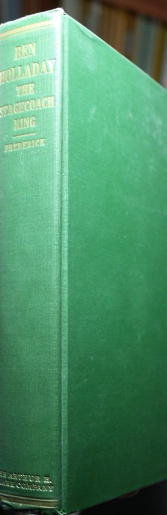 Ben Holladay The Stagecoach King A Chapter In The Development Of Transcontinental Transportation