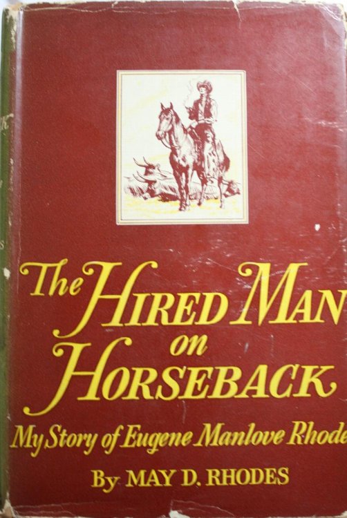 The Hired Man on Horseback My Story of Eugene Manlove Rhodes