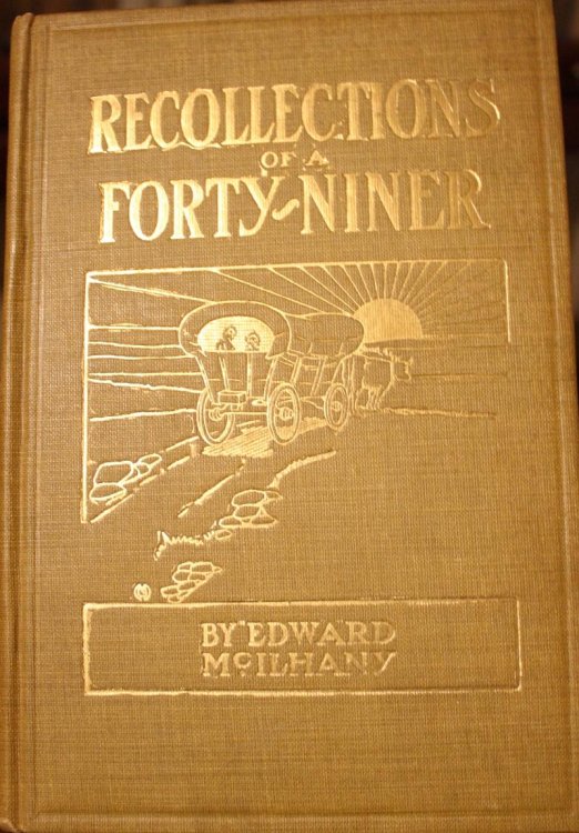 Recollections of a 49er A Quaint and Thrilling Narrative of a Trip Across the Plains and Life in the California Gold Fields During the Stirring Days Following the Discovery of Gold in the Far West