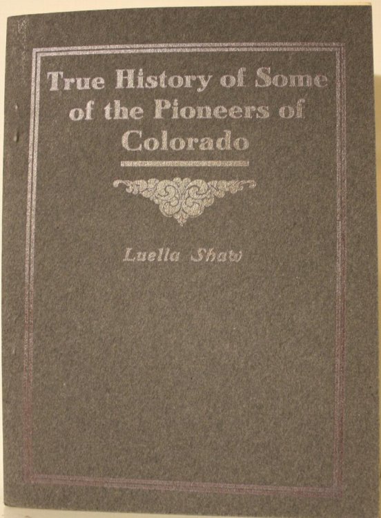 True History of Some of the Pioneers of Colorado