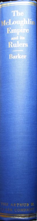 The McLoughlin Empire and its Rulers Doctor John McLoughlin Doctor David McLoughlin Marie Louise Sister St. Henry. An Account of Their Personal Lives and of Their Parents, Relatives and Children, in Canada's Quebec Province in Paris, France and in the Wes