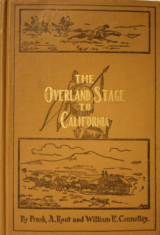 The Overland Stage to California Personal Reminiscences and Authentic History of the Great Overland Stage Line and Pony Express From the Missouri River to the Pacific Ocean