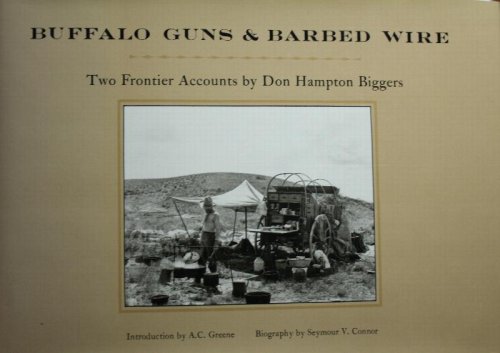Buffalo Guns & Barbed Wire Two Frontier Accounts by Don Hampton Biggers A Combined Reissue of Pictures of the Past and History That Will Never Be Repeated