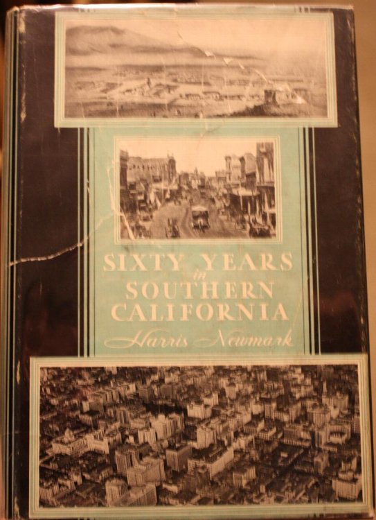 Sixty Years in Southern California 1853-1913 Containing the Reminiscences of Harris Newmark Third Edition, Revised and Augmented With 182 Illustrations