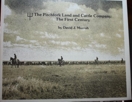 The Pitchfork Land and Cattle Company The First Century