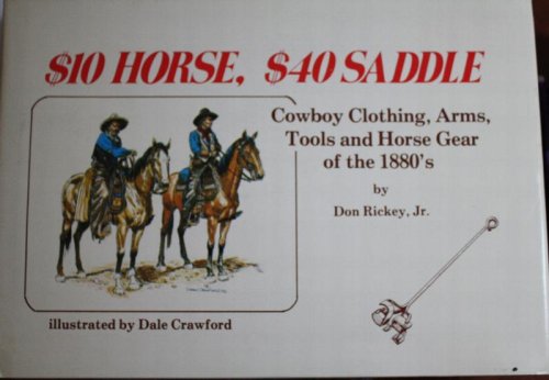 $10 Horse, $40 Saddle Cowboy Clothing, Arms, Tools and Horse Gear of the 1880s