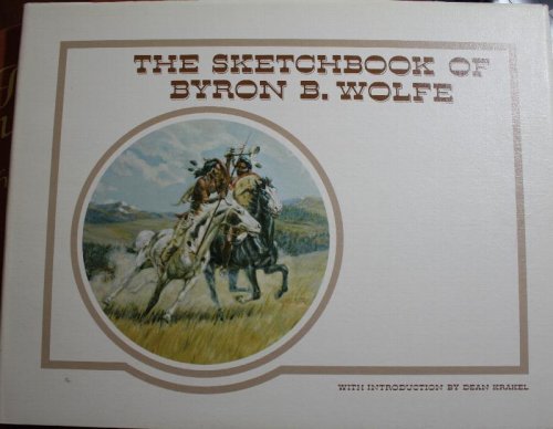 The Sketchbook of Byron B. Wolfe With Introduction by Dean Krakel