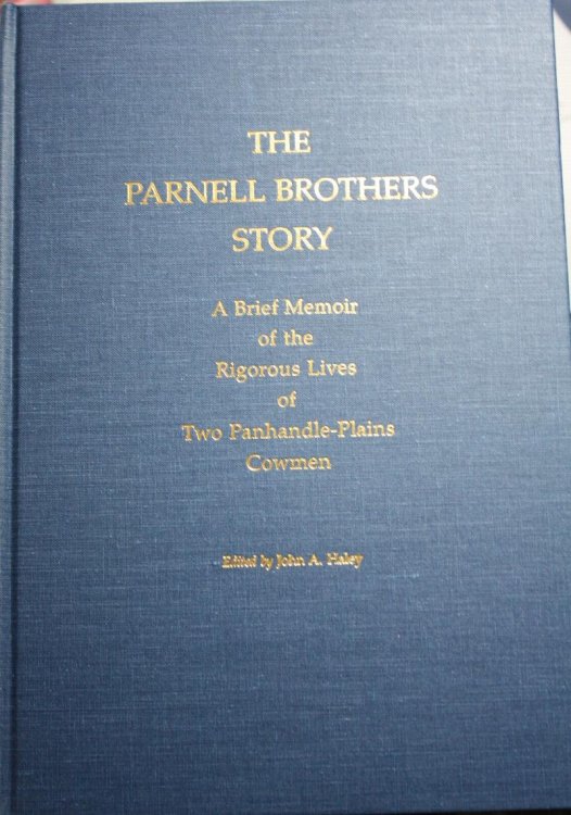 The Parnell Brothers Story A Brief Memoir of the Rigorous Lives of Two Panhandle-Plains Cowmen